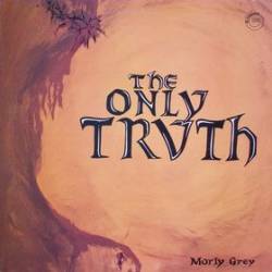 Morly Grey : The Only Truth
